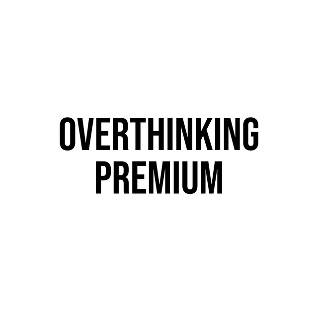 Overthinking Premium